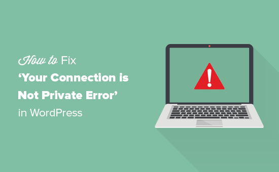 Fixing your connection is not private error in WordPress