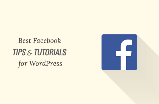 Best Facebook tips and tutorials for WordPress users