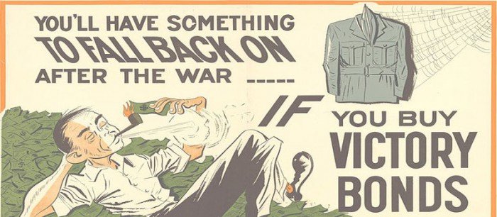 fallback-700x306-1 "You’ll have Something to Fall Back on After the War ---- if you Buy Victory Bonds. Canada's 9th Victory Loan"; poster depicts an image of a man lying on a pile of money and lighting his pipe with a bill. A man’s military uniform is hanging to the right of him, covered in spider webs.
