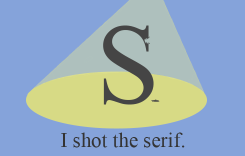 A letter "S" in a serif font with a hole at the part of the top end that is curled over the edge. The caption reads, "I shot the serif."